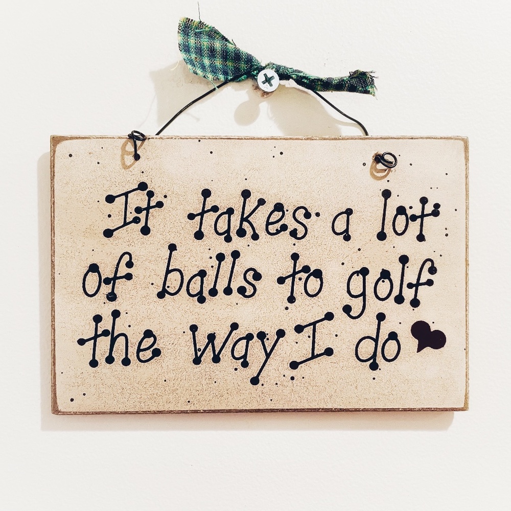 4x6 It Takes A Lot of Balls To Golf The Way I Do Funny Men's Gift Novelty Sign